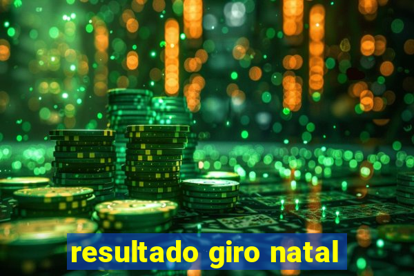resultado giro natal